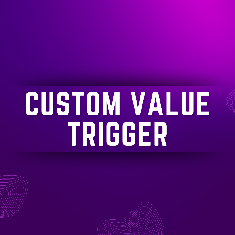 Custom Value Trigger
